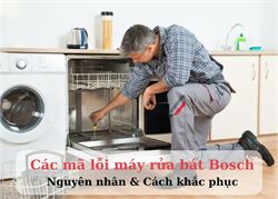 Mã Lỗi Máy Rửa Bát Bosch: Nguyên Nhân Và Cách Khắc Phục