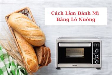 2 Cách Làm Bánh Mì Bằng Lò Nướng Thơm Ngon, Đơn Giản Tại Nhà