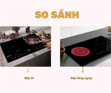 So Sánh Bếp Từ Và Bếp Hồng Ngoại: Sản Phẩm Nào Tốt Nhất