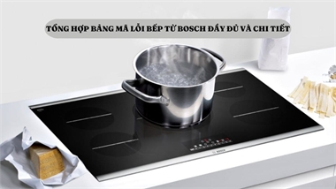 Cách Kiểm Tra Mã Lỗi Trên Bếp Từ Bosch Và Cách Khắc Phục Cơ Bản