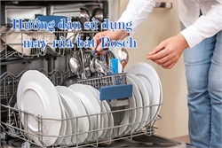 Hướng Dẫn Sử Dụng Máy Rửa Bát Bosch Cho Người Mới Bắt Đầu