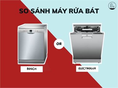 So sánh máy rửa bát Bosch và Electrolux【Đánh Giá Chi Tiết】