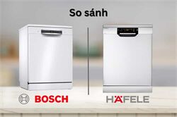 So Sánh Máy Rửa Bát Bosch Và Hafele: Lựa Chọn Nào Phù Hợp Với Gia Đình Việt?