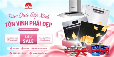 Trao Quà Bếp Xinh – Tôn Vinh Phái Đẹp | Ưu Đãi Thiết Bị Bếp Tháng 10 Tại Beptot.vn