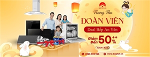 Trung Thu Đoàn Viên – Deal Bếp An Yên: Siêu Ưu Đãi Thiết Bị Bếp Tại Beptot.Vn