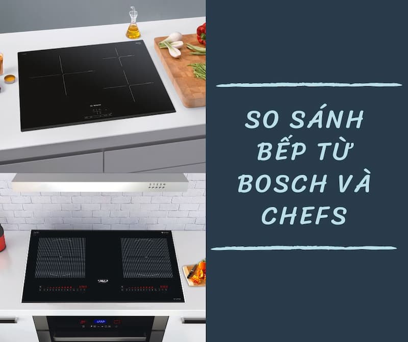 so sánh bếp từ Bosch và Chefs