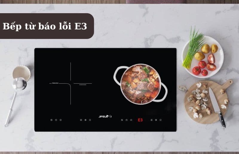 Bếp Từ Báo Lỗi E3