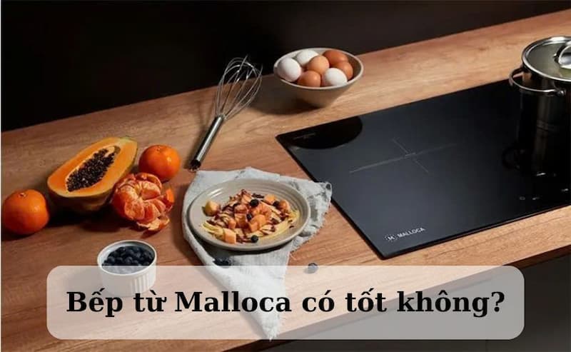 bếp từ Malloca có tốt không