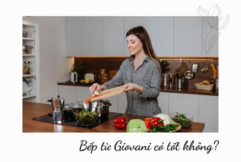 Bếp từ Giovani có tốt không