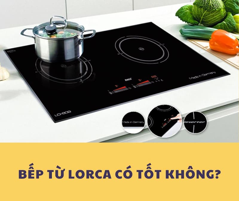 bếp từ Lorca có tốt không