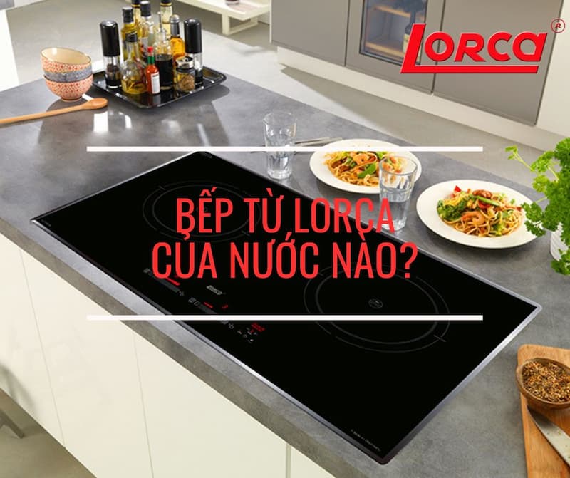  bếp từ Lorca có tốt không