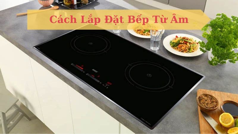 lắp đặt bếp từ âm