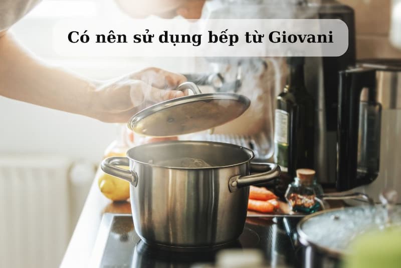 Bếp từ Giovani có tốt không