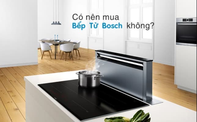 Có nên mua bếp từ Bosch không?