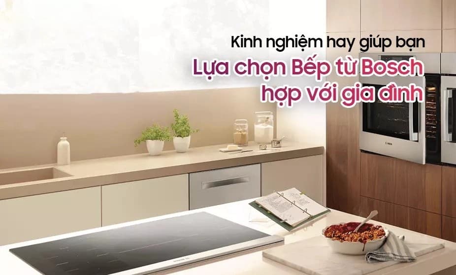 Kinh nghiệm chọn bếp từ Bosch