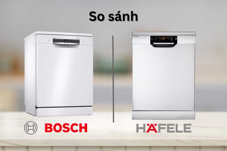 So Sánh Máy Rửa Bát Bosch Và Hafele: Lựa Chọn Nào Phù Hợp Với Gia Đình Việt?